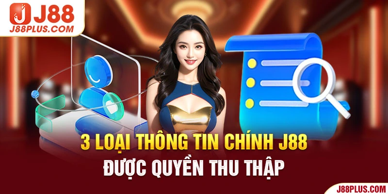 3 loại thông tin chính J88 được quyền thu thập 