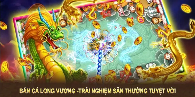 Tựa game bắn cá long vương mang đến trải nghiệm săn thưởng tuyệt vời 