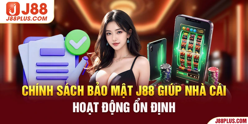 Chính sách bảo mật J88 giúp nhà cái hoạt động ổn định 