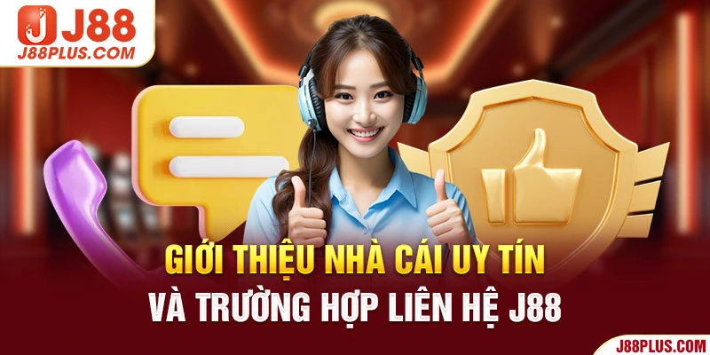 Giới thiệu nhà cái uy tín và trường hợp liên hệ J88