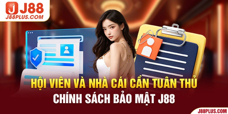 Hội viên và nhà cái cần tuân thủ chính sách bảo mật J88 