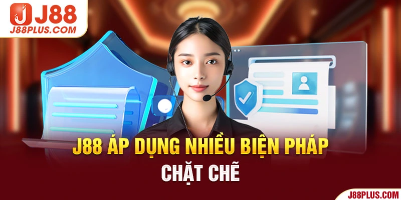 J88 áp dụng nhiều biện pháp chặt chẽ 