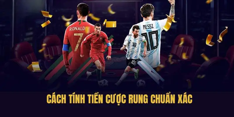 Cách tính tiền thưởng chuẩn khi cược kèo rung là gì 