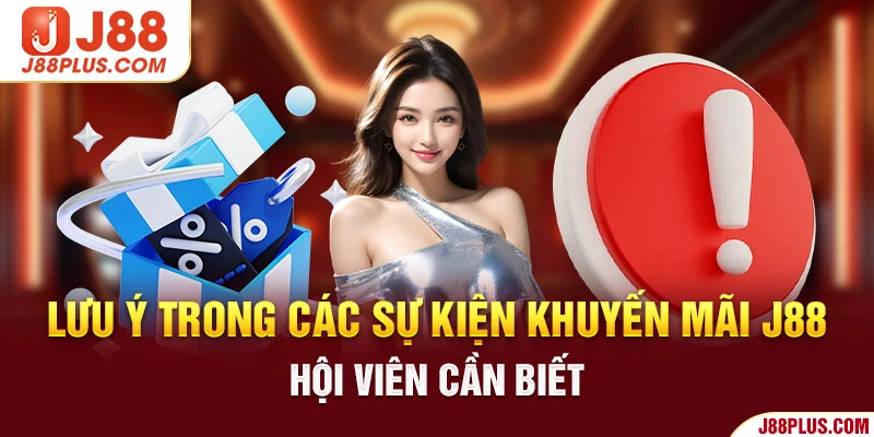 Lưu ý trong các sự kiện khuyến mãi J88 hội viên cần biết