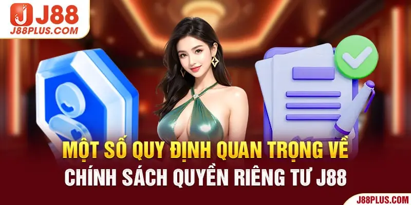 Một số quy định quan trọng về chính sách quyền riêng tư J88 