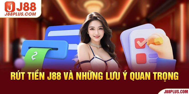 Rút tiền J88 và những lưu ý quan trọng 