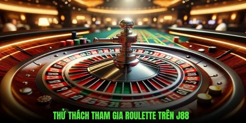 Thử thách tham gia cược Roulette trên nền tảng J88